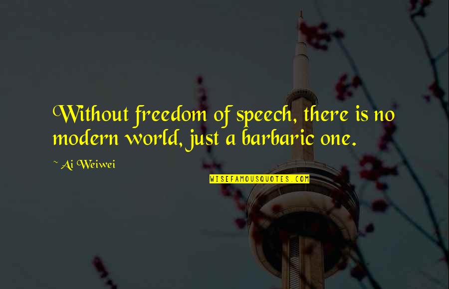 Freedom Of Speech Quotes By Ai Weiwei: Without freedom of speech, there is no modern