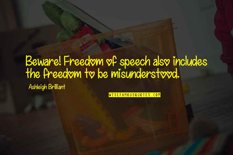 Freedom Of Speech Quotes By Ashleigh Brilliant: Beware! Freedom of speech also includes the freedom