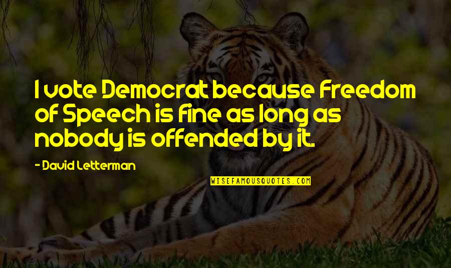 Freedom Of Speech Quotes By David Letterman: I vote Democrat because Freedom of Speech is
