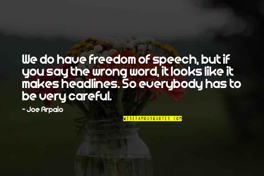 Freedom Of Speech Quotes By Joe Arpaio: We do have freedom of speech, but if