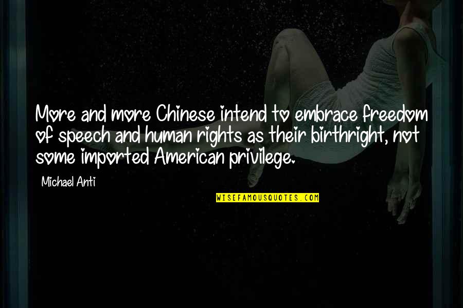 Freedom Of Speech Quotes By Michael Anti: More and more Chinese intend to embrace freedom