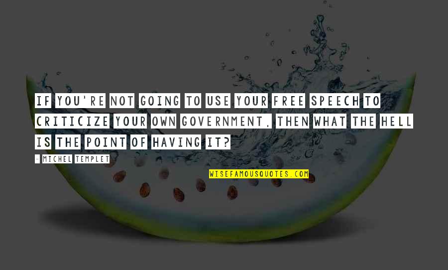 Freedom Of Speech Quotes By Michel Templet: If you're not going to use your free