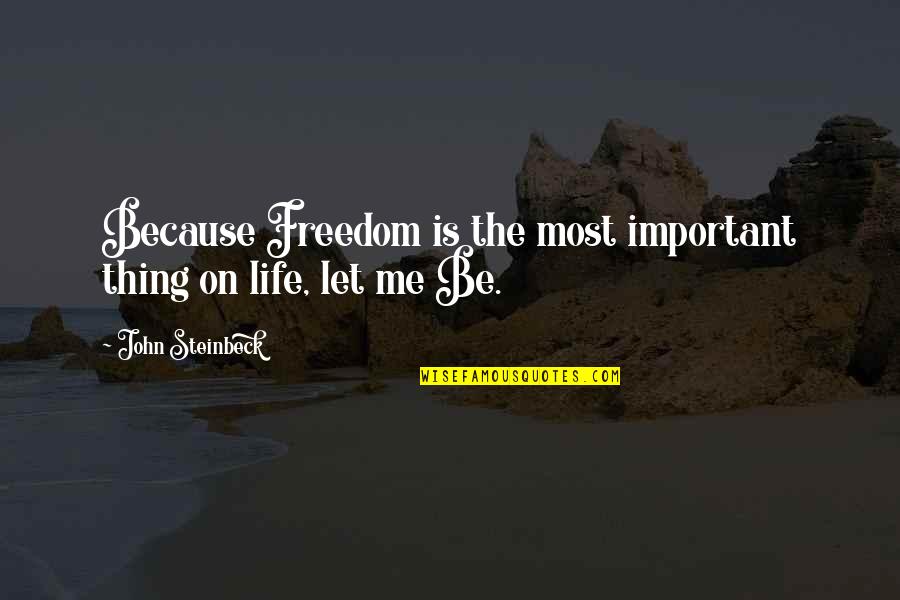 Freedom Of Speech Religion Quotes By John Steinbeck: Because Freedom is the most important thing on Freedom Of Speech Religion Quotes By John Steinbeck: Because Freedom is the most important thing on