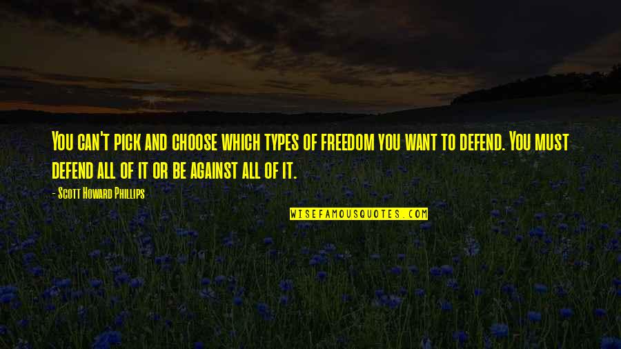 Freedom Of Speech Religion Quotes By Scott Howard Phillips: You can't pick and choose which types of Freedom Of Speech Religion Quotes By Scott Howard Phillips: You can't pick and choose which types of