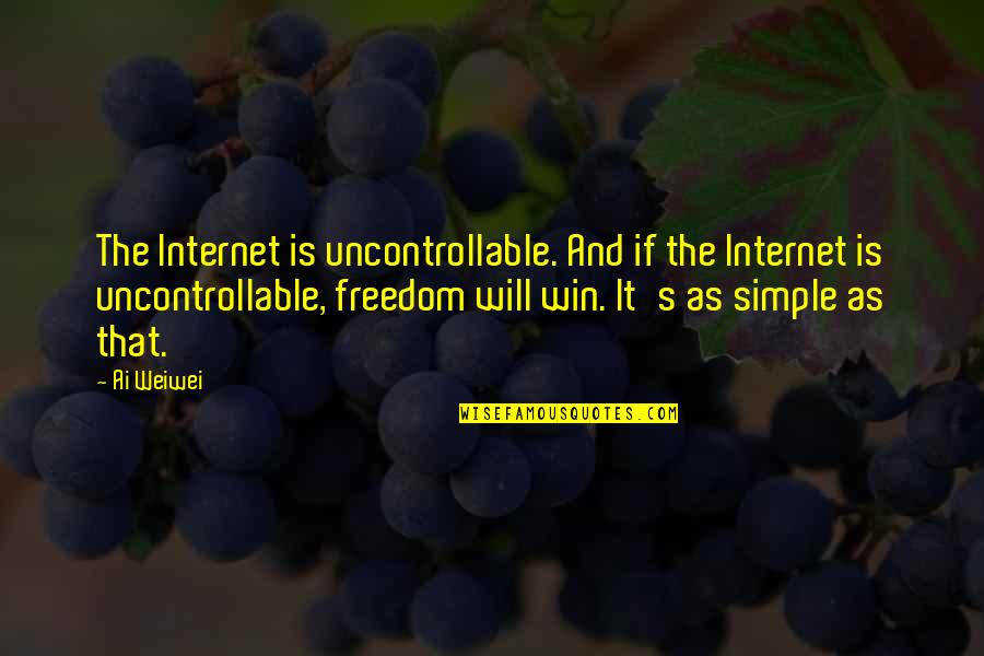 Freedom Of The Internet Quotes By Ai Weiwei: The Internet is uncontrollable. And if the Internet