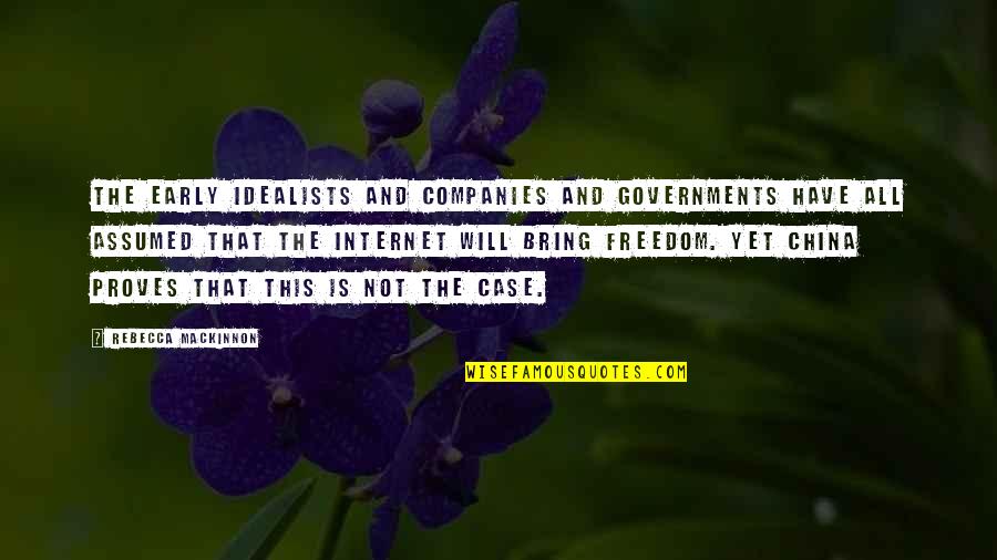 Freedom Of The Internet Quotes By Rebecca MacKinnon: The early idealists and companies and governments have