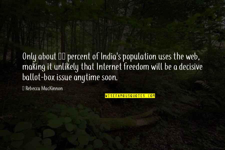 Freedom Of The Internet Quotes By Rebecca MacKinnon: Only about 10 percent of India's population uses