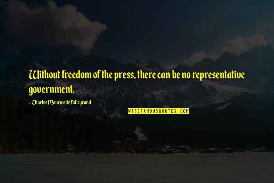 Freedom Of The Press Quotes By Charles Maurice De Talleyrand: Without freedom of the press, there can be