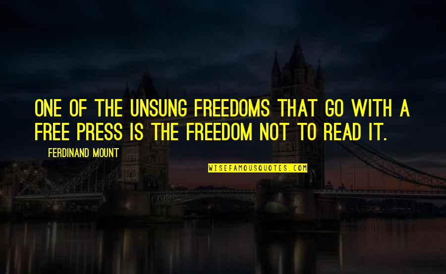 Freedom Of The Press Quotes By Ferdinand Mount: One of the unsung freedoms that go with