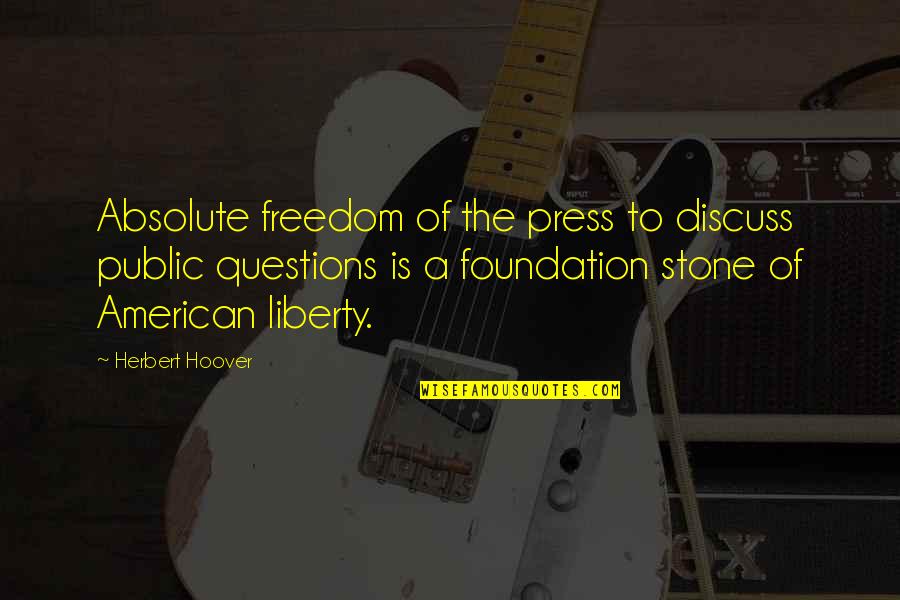 Freedom Of The Press Quotes By Herbert Hoover: Absolute freedom of the press to discuss public