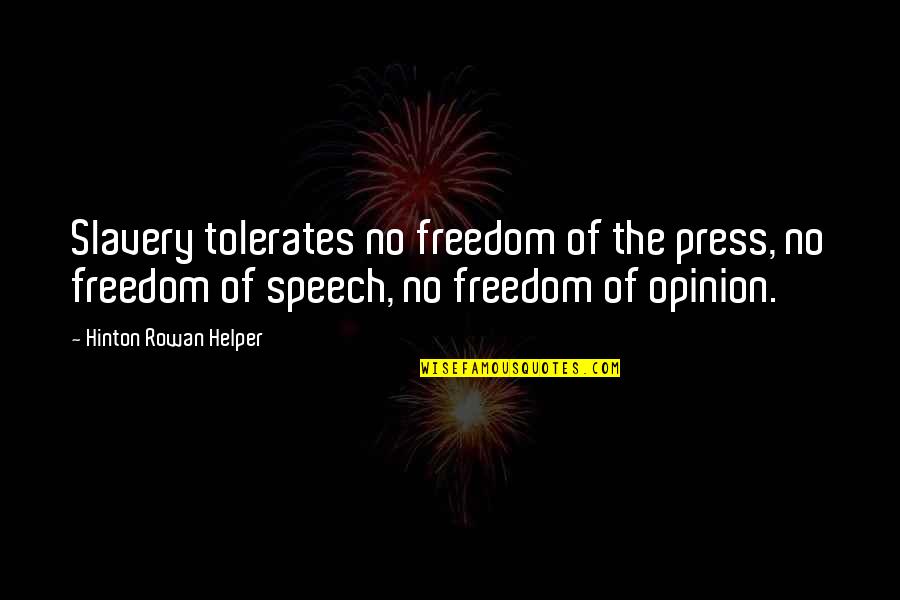 Freedom Of The Press Quotes By Hinton Rowan Helper: Slavery tolerates no freedom of the press, no