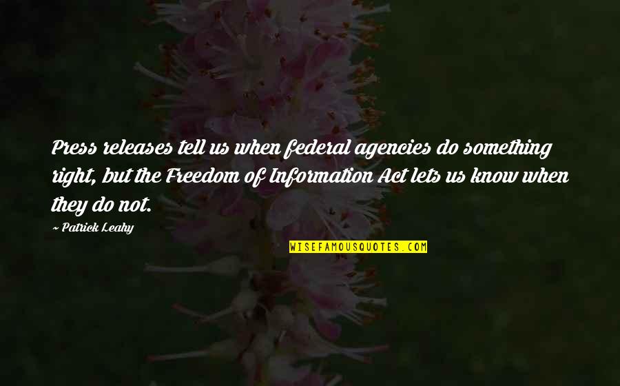 Freedom Of The Press Quotes By Patrick Leahy: Press releases tell us when federal agencies do