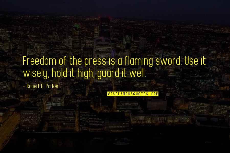 Freedom Of The Press Quotes By Robert B. Parker: Freedom of the press is a flaming sword.