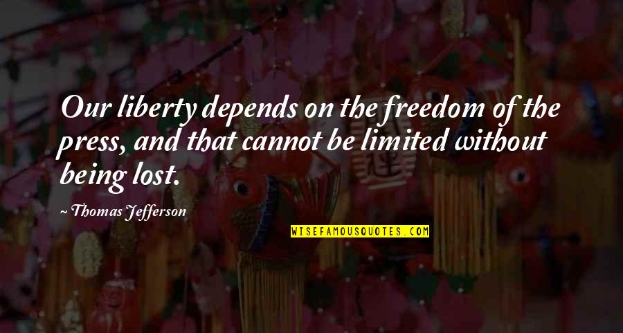 Freedom Of The Press Quotes By Thomas Jefferson: Our liberty depends on the freedom of the