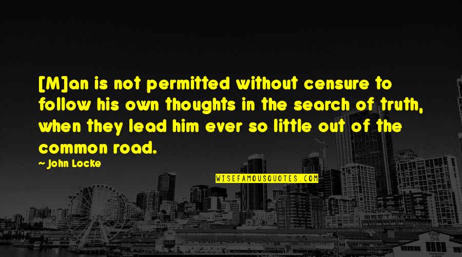 Freedom Of The Road Quotes By John Locke: [M]an is not permitted without censure to follow