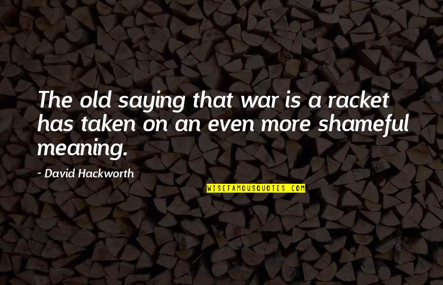 Freedom Of The Sea Quotes By David Hackworth: The old saying that war is a racket