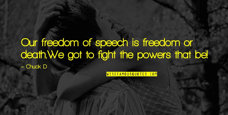 Freedom Of The Speech Quotes By Chuck D: Our freedom of speech is freedom or death,We