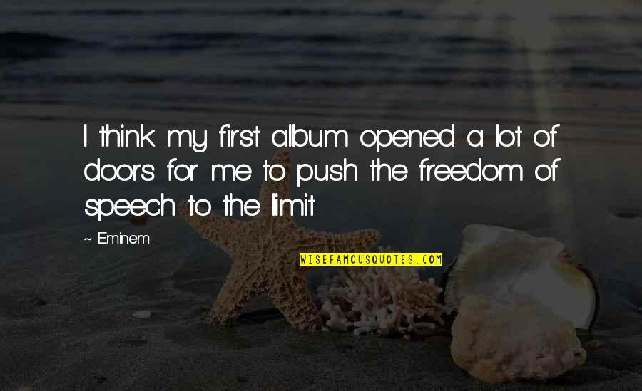 Freedom Of The Speech Quotes By Eminem: I think my first album opened a lot