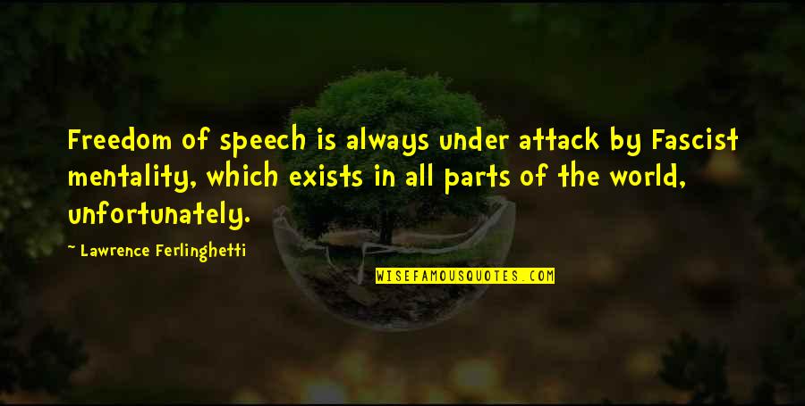 Freedom Of The Speech Quotes By Lawrence Ferlinghetti: Freedom of speech is always under attack by