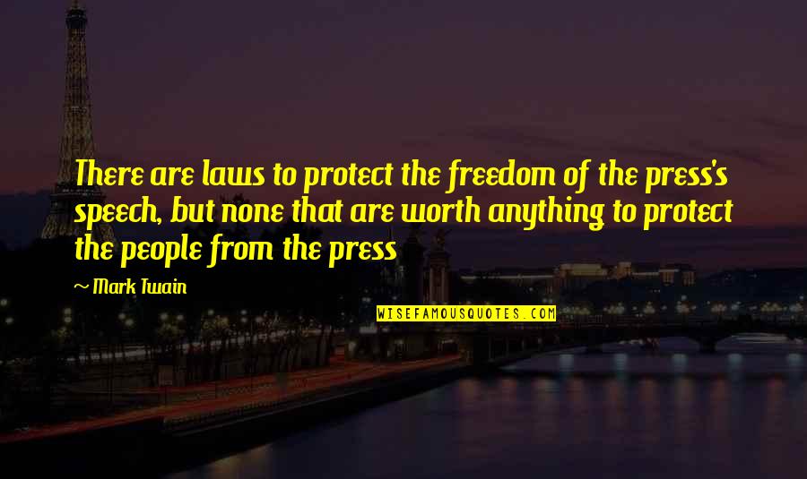 Freedom Of The Speech Quotes By Mark Twain: There are laws to protect the freedom of