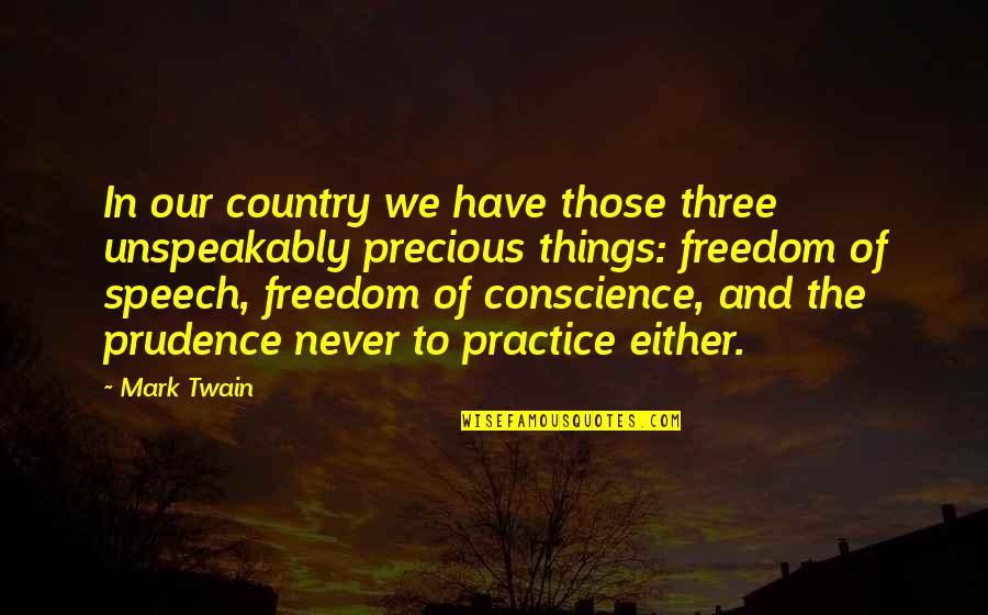 Freedom Of The Speech Quotes By Mark Twain: In our country we have those three unspeakably