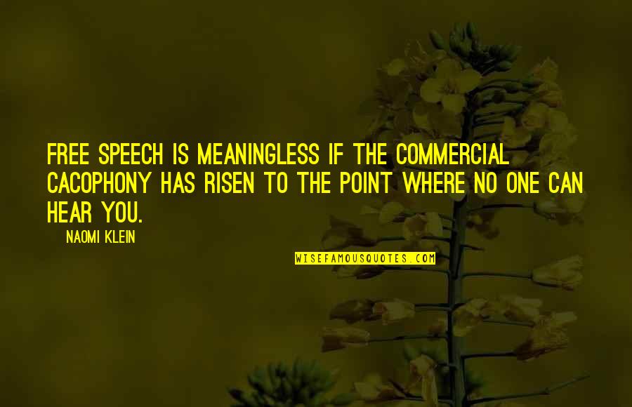 Freedom Of The Speech Quotes By Naomi Klein: Free speech is meaningless if the commercial cacophony