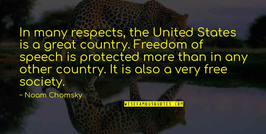 Freedom Of The Speech Quotes By Noam Chomsky: In many respects, the United States is a