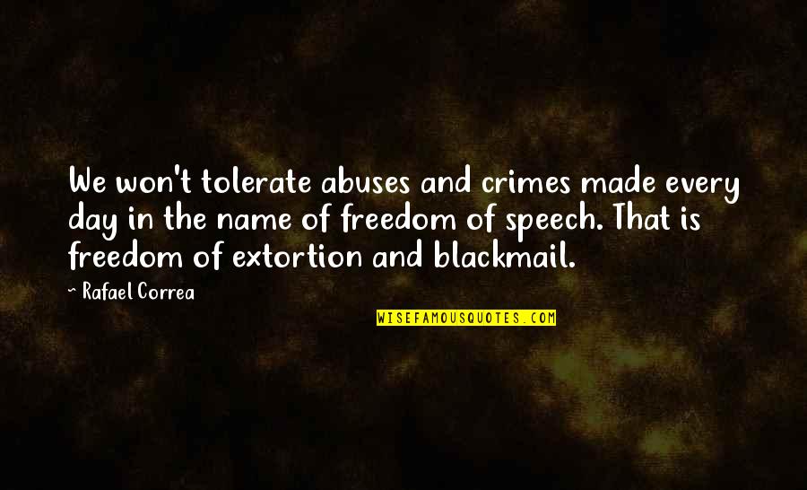 Freedom Of The Speech Quotes By Rafael Correa: We won't tolerate abuses and crimes made every