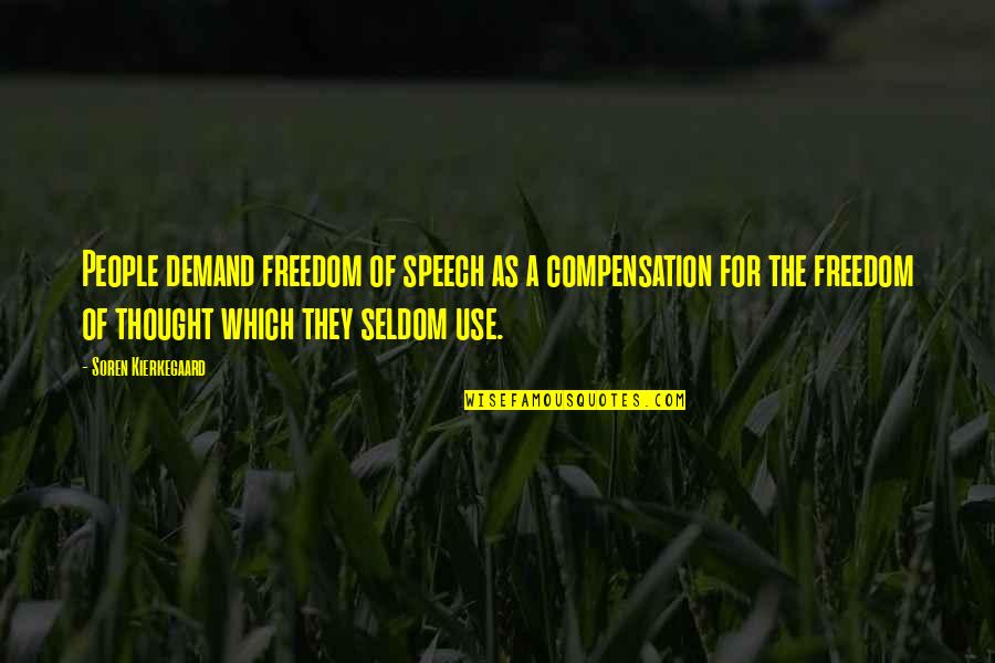 Freedom Of The Speech Quotes By Soren Kierkegaard: People demand freedom of speech as a compensation