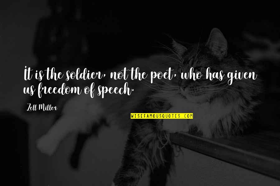 Freedom Of The Speech Quotes By Zell Miller: It is the soldier, not the poet, who