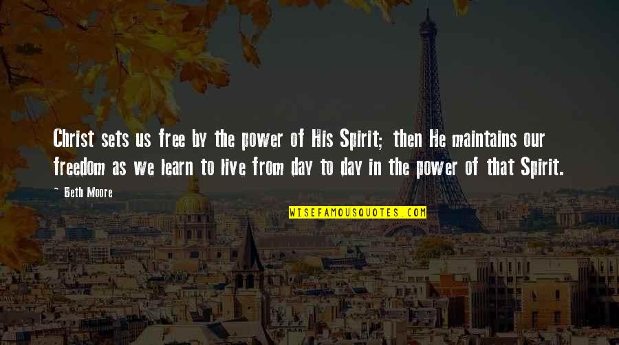 Freedom Of The Spirit Quotes By Beth Moore: Christ sets us free by the power of