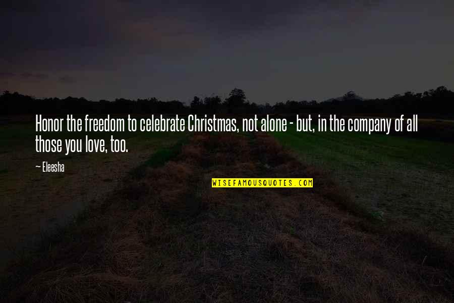 Freedom Of The Spirit Quotes By Eleesha: Honor the freedom to celebrate Christmas, not alone