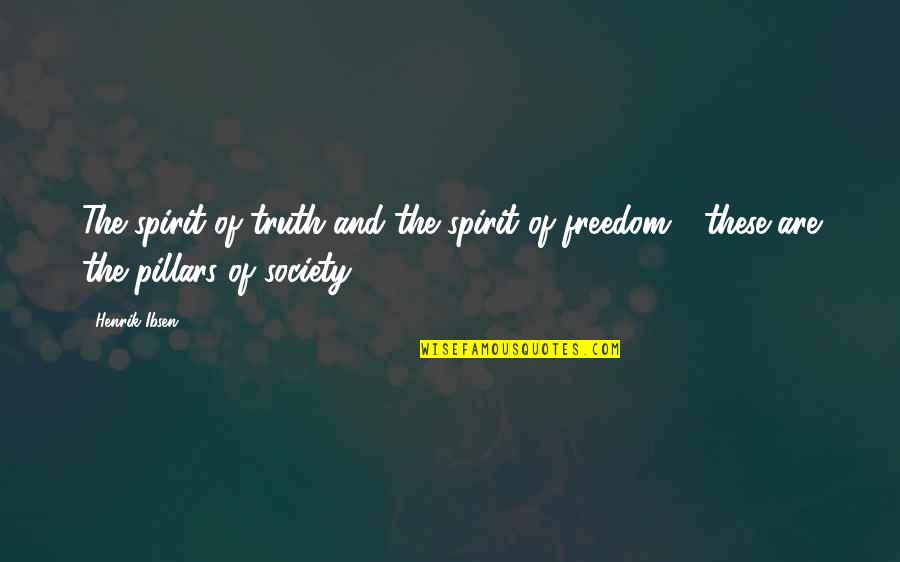 Freedom Of The Spirit Quotes By Henrik Ibsen: The spirit of truth and the spirit of