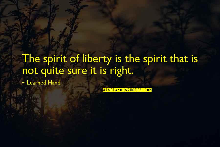 Freedom Of The Spirit Quotes By Learned Hand: The spirit of liberty is the spirit that