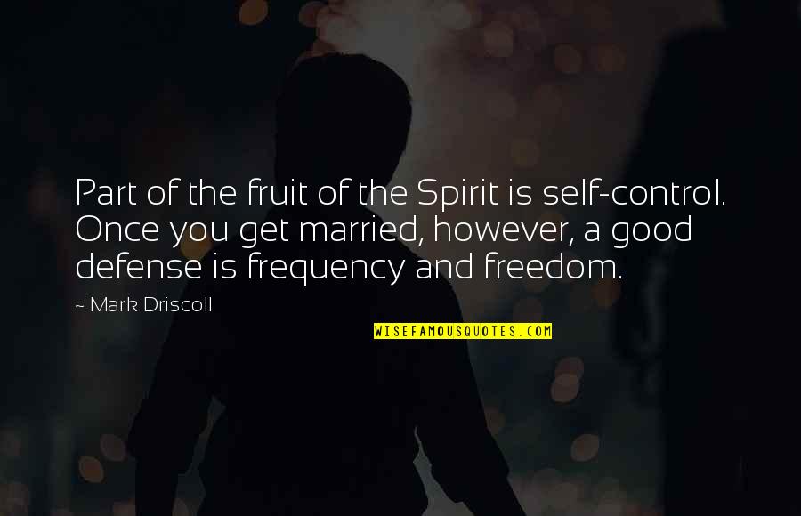 Freedom Of The Spirit Quotes By Mark Driscoll: Part of the fruit of the Spirit is