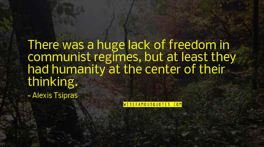 Freedom Of Thinking Quotes By Alexis Tsipras: There was a huge lack of freedom in