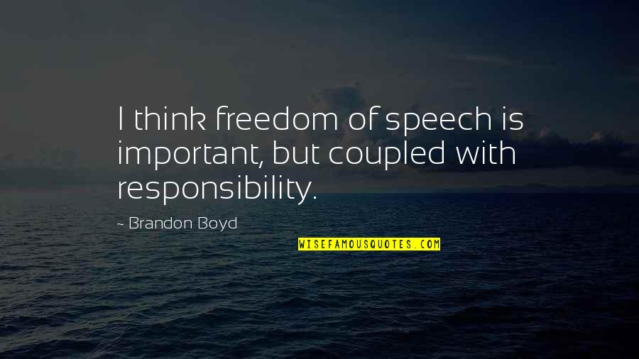 Freedom Of Thinking Quotes By Brandon Boyd: I think freedom of speech is important, but