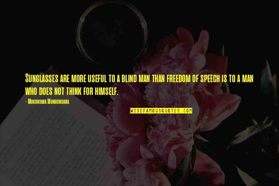 Freedom Of Thinking Quotes By Mokokoma Mokhonoana: Sunglasses are more useful to a blind man