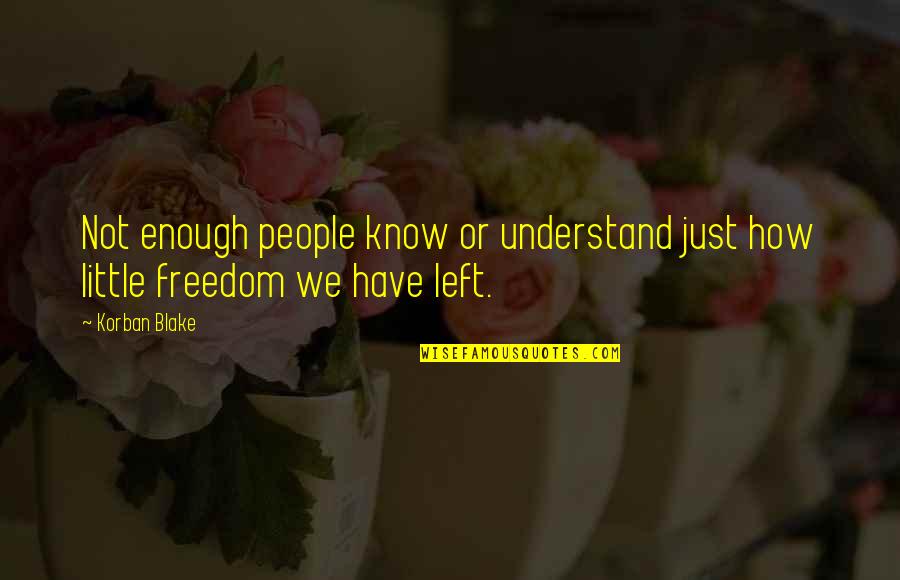 Freedom Of Thought Quotes By Korban Blake: Not enough people know or understand just how