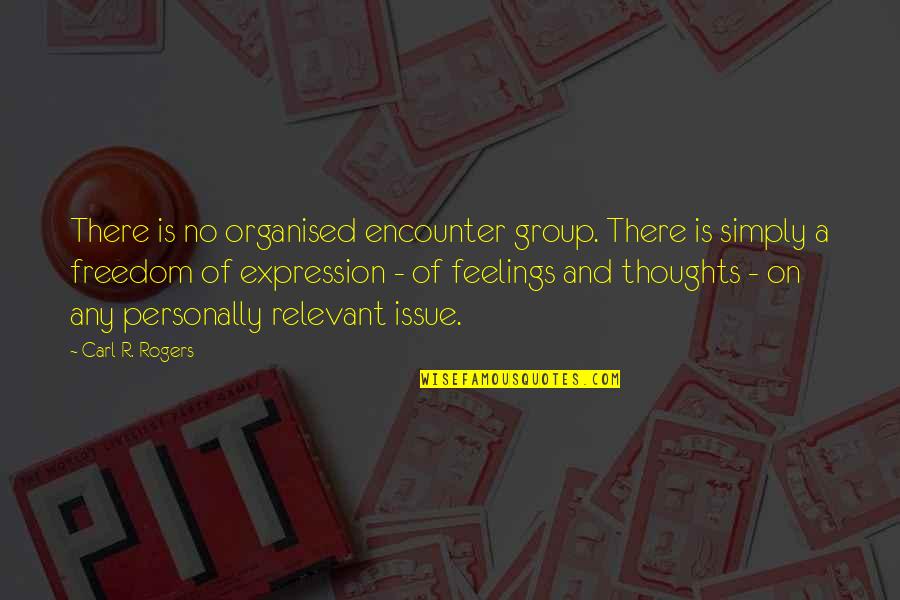 Freedom Of Thoughts Quotes By Carl R. Rogers: There is no organised encounter group. There is