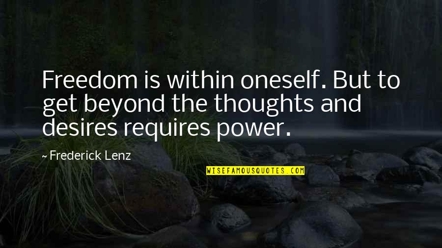 Freedom Of Thoughts Quotes By Frederick Lenz: Freedom is within oneself. But to get beyond