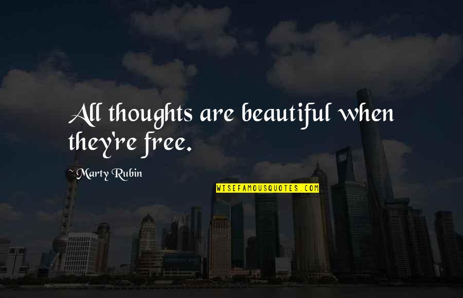 Freedom Of Thoughts Quotes By Marty Rubin: All thoughts are beautiful when they're free.
