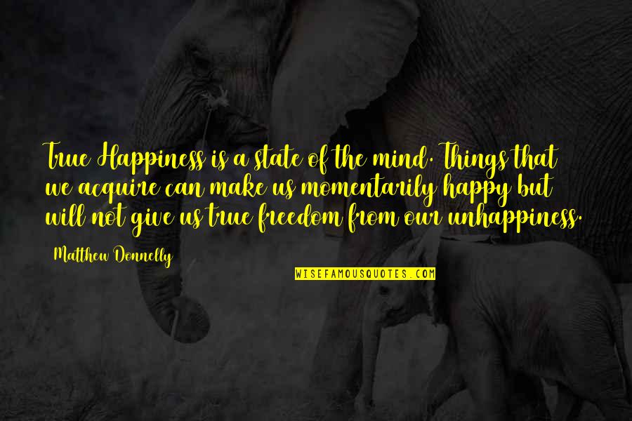 Freedom Of Thoughts Quotes By Matthew Donnelly: True Happiness is a state of the mind.