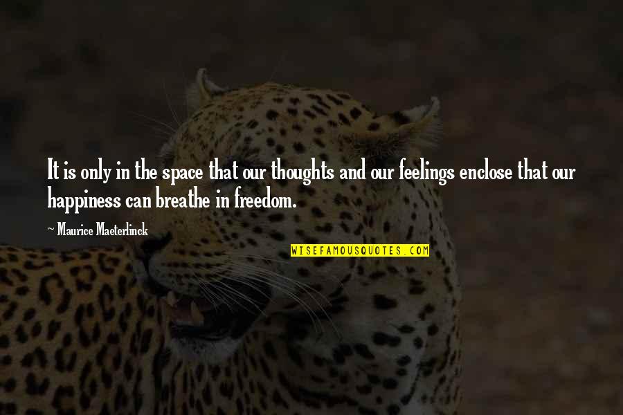 Freedom Of Thoughts Quotes By Maurice Maeterlinck: It is only in the space that our