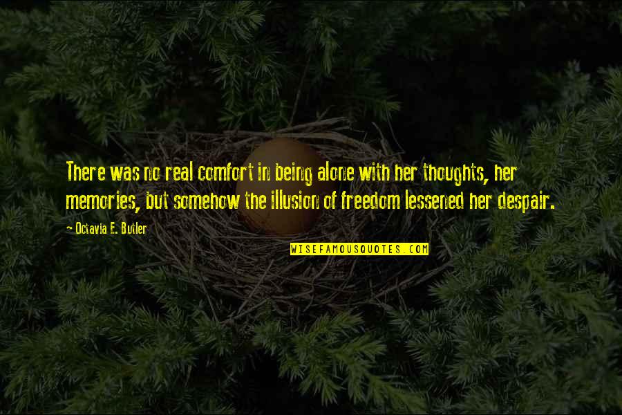 Freedom Of Thoughts Quotes By Octavia E. Butler: There was no real comfort in being alone