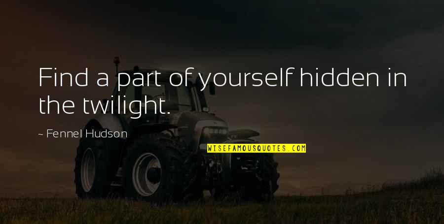 Freedom Of Yourself Quotes By Fennel Hudson: Find a part of yourself hidden in the Freedom Of Yourself Quotes By Fennel Hudson: Find a part of yourself hidden in the