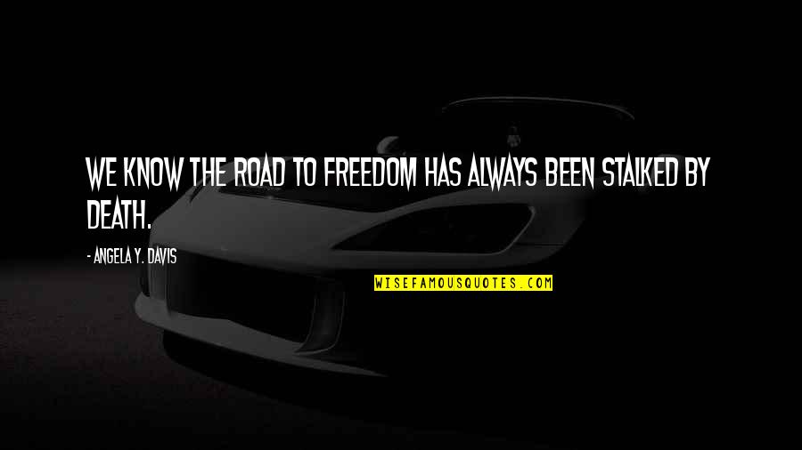 Freedom On The Road Quotes By Angela Y. Davis: We know the road to freedom has always