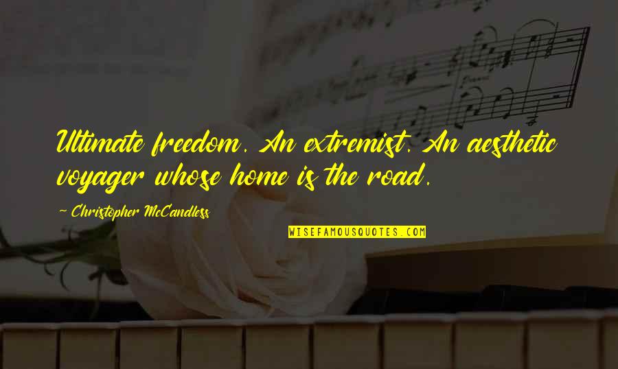 Freedom On The Road Quotes By Christopher McCandless: Ultimate freedom. An extremist. An aesthetic voyager whose