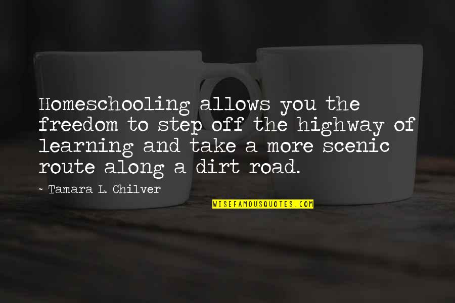 Freedom On The Road Quotes By Tamara L. Chilver: Homeschooling allows you the freedom to step off Freedom On The Road Quotes By Tamara L. Chilver: Homeschooling allows you the freedom to step off