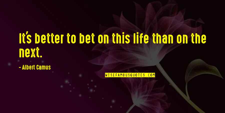 Freedom One Line Quotes By Albert Camus: It's better to bet on this life than